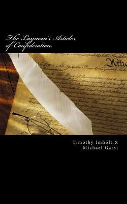 The Layman's Articles of Confederation by Garst, Michael Travis