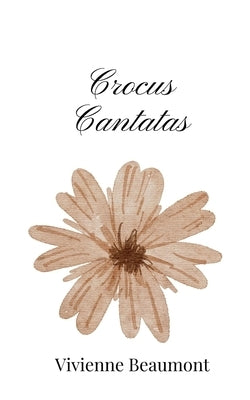Crocus Cantatas by Beaumont, Vivienne