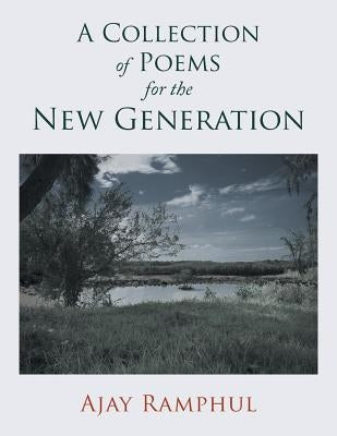 A Collection Of Poems For The New Generation by Ramphul, Ajay