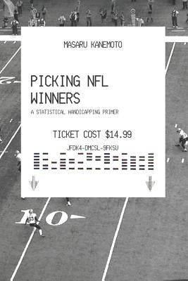 Picking NFL Winners: A Statistical Handicapping Primer by Kanemoto, Masaru