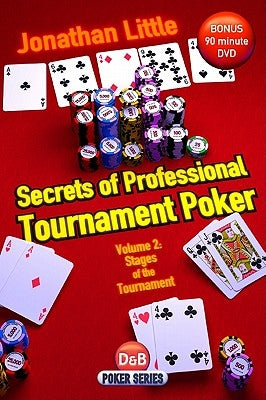 Secrets of Professional Tournament Poker, Volume 2: Stages of the Tournament by Little, Jonathan