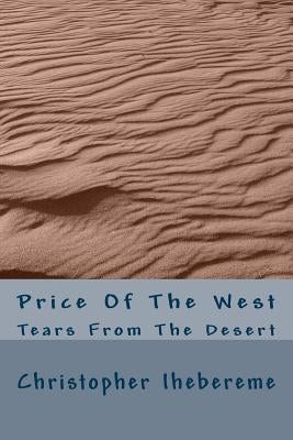 Price Of The West: Tears From The Desert by Ihebereme, Christopher Okwuchi