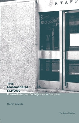 The Managerial School: Post-welfarism and Social Justice in Education by Gewirtz, Sharon