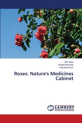 Roses: Nature's Medicines Cabinet by Nisa, Alim