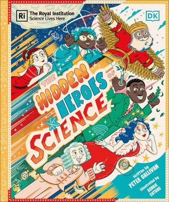 Hidden Heroes of Science: Shining a Light on the Unknown Trailblazers of the Scientific World by Gallivan, Peter