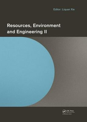 Resources, Environment and Engineering II: Proceedings of the 2nd Technical Congress on Resources, Environment and Engineering (Cree 2015, Hong Kong, by Xie, Liquan