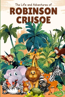 The Life and Adventures of Robinson Crusoe (Annotated) by Defoe, Daniel