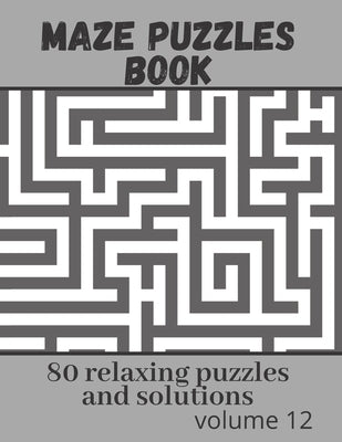 Maze Puzzles book - 80 relaxing puzzles and solutions: Maze puzzle game book - volume 12 by Karo Books