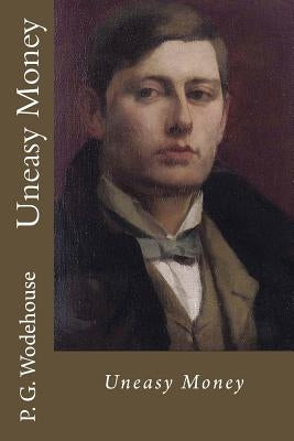 Uneasy Money by Wodehouse, P. G.