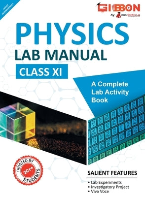 Physics Lab Manual Class XI According to the latest CBSE syllabus and other State Boards following the CBSE curriculum by Edugorilla Prep Experts