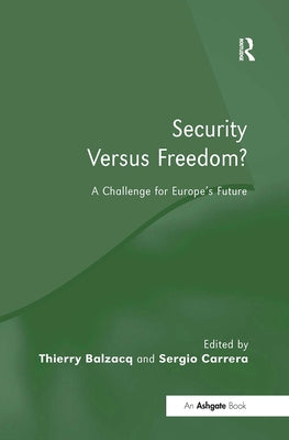 Security Versus Freedom?: A Challenge for Europe's Future by Balzacq, Thierry