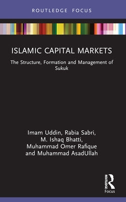 Islamic Capital Markets: The Structure, Formation and Management of Sukuk by Uddin, Imam