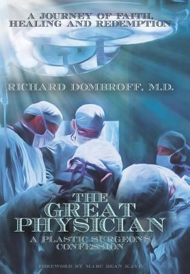 The Great Physician: A Plastic Surgeon's Confession by Dombroff, Richard