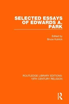 Selected Essays of Edwards A. Park by Kuklick, Bruce