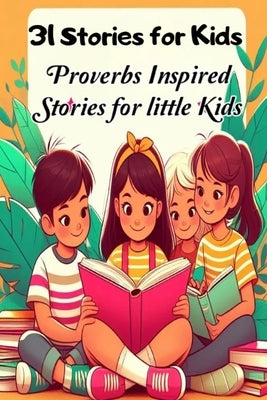 31 Stories for Kids: Proverbs Inspired Stories for little Kids by Samuel, Branham