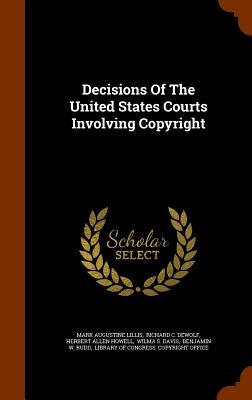 Decisions Of The United States Courts Involving Copyright by Lillis, Mark Augustine