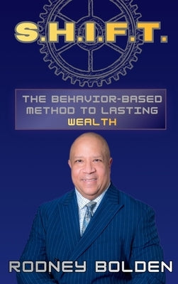 S.H.I.F.T.: The Behavior-Based Method to Lasting Wealth by Bolden, Rodney