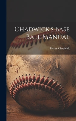 Chadwick's Base Ball Manual by Chadwick, Henry