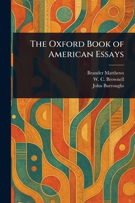 The Oxford Book of American Essays by Matthews, Brander