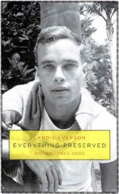 Everything Preserved: Poems 1955-2005 by Everson, Landis