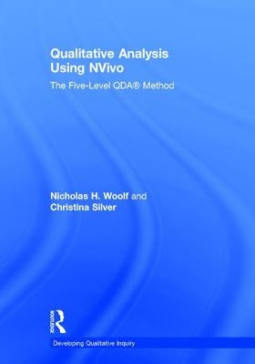 Qualitative Analysis Using Nvivo: The Five-Level Qda(r) Method by Woolf, Nicholas H.