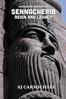 Sennacherib, Reign and Legacy by Carmichael, Aj