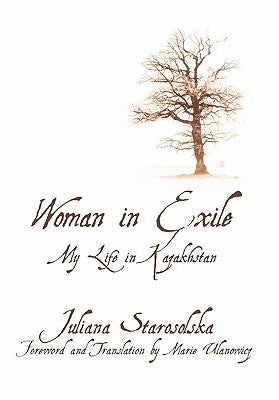 Woman in Exile: My Life in Kazakhstan by Starosolska, Juliana