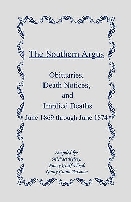 The Southern Argus: Obituaries, Death Notices and Implied Deaths June 1869 through June 1874 by Kelsey, Michael