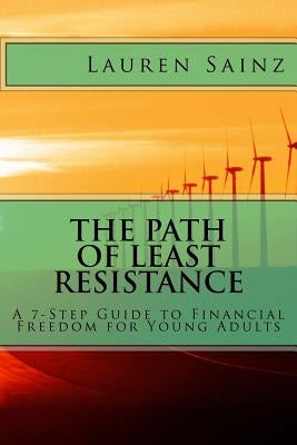 The Path of Least Resistance: A 7-Step Guide to Financial Freedom for Young Adults by Rigdon, Louise