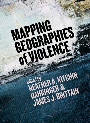 Mapping Geographies of Violence by Dahringer, Heather A. Kitchin