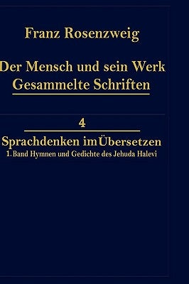 Der Mensch Und Sein Werk 1.Band Jehuda Halevi Fünfundneunzig Hymnen Und Gedichte Deutsch Und Hebräisch: Der Sechzig Hymnen Und Gedichte Dritte Ausgabe by Rosenzweig, Franz