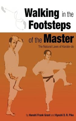 Walking in the Footsteps of the Master: The Natural Laws of Karate-do by Pike, D. R.