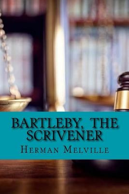 Bartleby, The Scrivener by Melville, Herman
