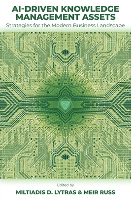 Ai-Driven Knowledge Management Assets: Strategies for the Modern Business Landscape by Lytras, Miltiades D.