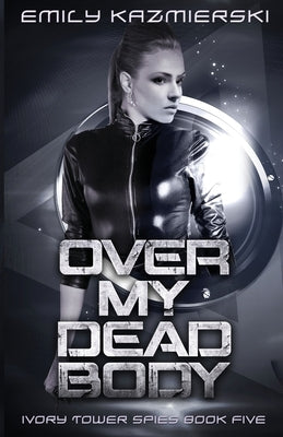 Over My Dead Body by Kazmierski, Emily