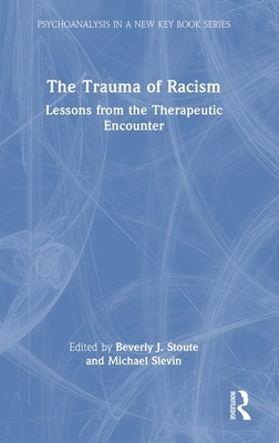 The Trauma of Racism: Lessons from the Therapeutic Encounter by Stoute, Beverly J.