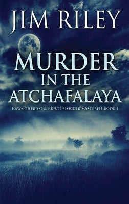 Murder in the Atchafalaya by Riley, Jim