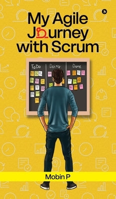 My Agile Journey with Scrum by Mobin P