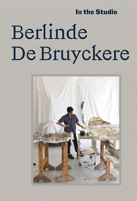 In the Studio: Berlinde de Bruyckere by De Bruyckere, Berlinde