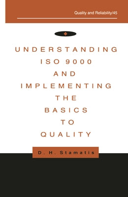 Understanding ISO 9000 and Implementing the Basics to Quality by Stamatis, D. H.