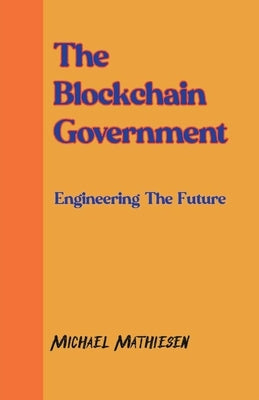 The Blockchain Government by Mathiesen, Michael