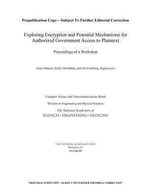 Exploring Encryption and Potential Mechanisms for Authorized Government Access to Plaintext: Proceedings of a Workshop by National Academies of Sciences Engineeri