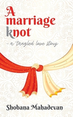 A Marriage Knot: A Tangled Love Story by Mahadevan, Shobana