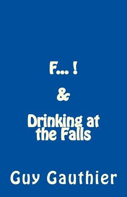F... & Drinking at the Falls by Gauthier, Guy
