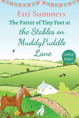 The Patter of Tiny Feet at The Stables on Muddypuddle Lane by Summers, Etti