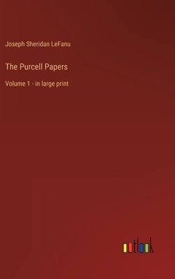 The Purcell Papers: Volume 1 - in large print by Lefanu, Joseph Sheridan