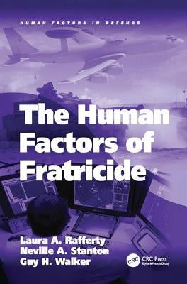 The Human Factors of Fratricide by Rafferty, Laura A.