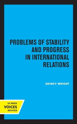 Problems of Stability and Progress in International Relations by Wright, Quincy