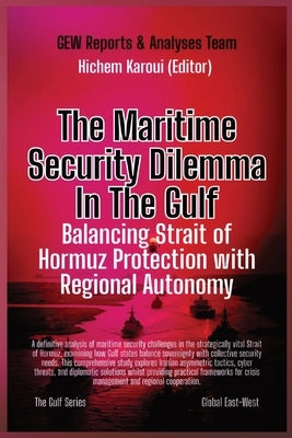 The Maritime Security Dilemma In The Gulf: Balancing Strait of Hormuz Protection with Regional Autonomy by Gew Reports & Analyses Team