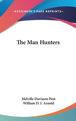 The Man Hunters by Post, Melville Davisson